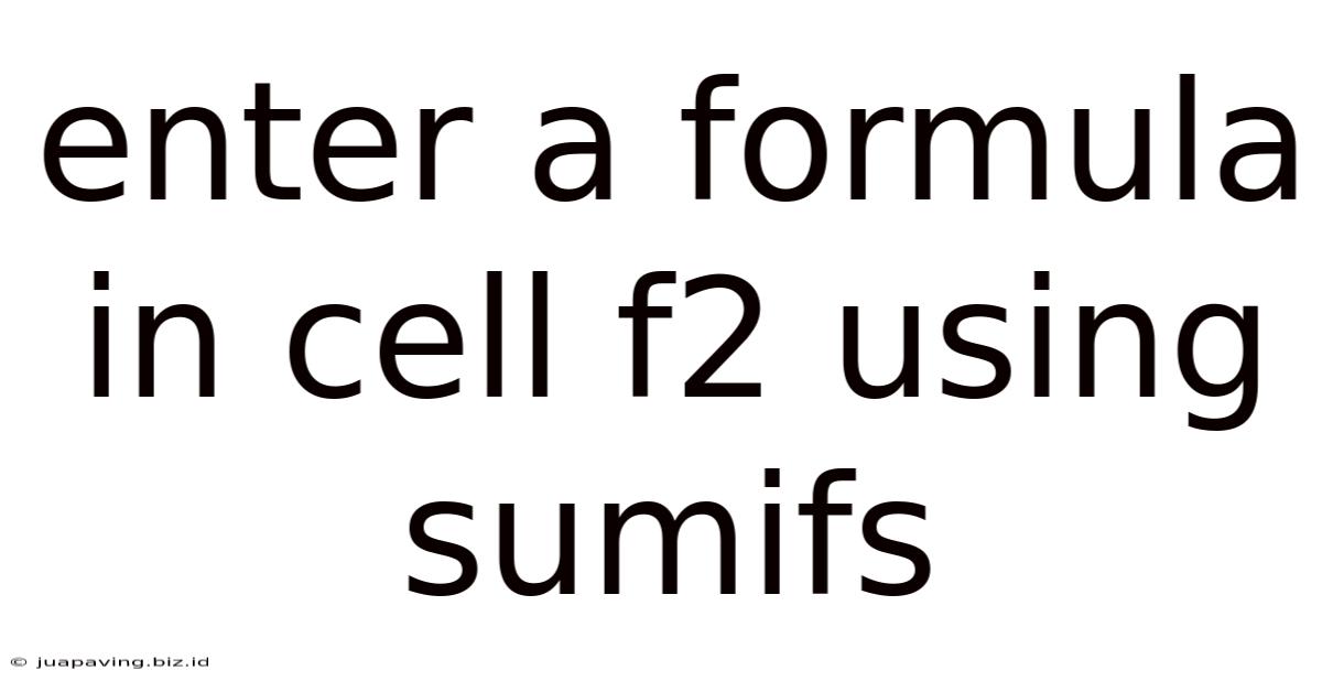 Enter A Formula In Cell F2 Using Sumifs