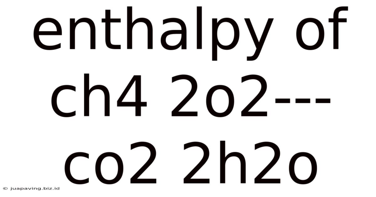 Enthalpy Of Ch4 2o2--- Co2 2h2o
