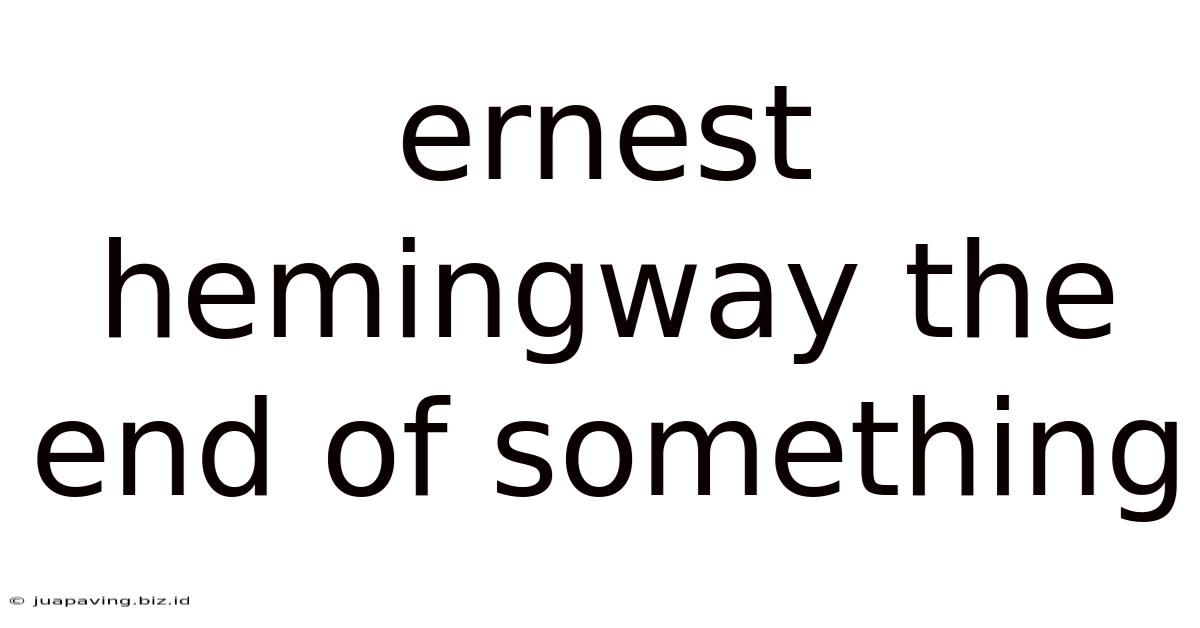 Ernest Hemingway The End Of Something
