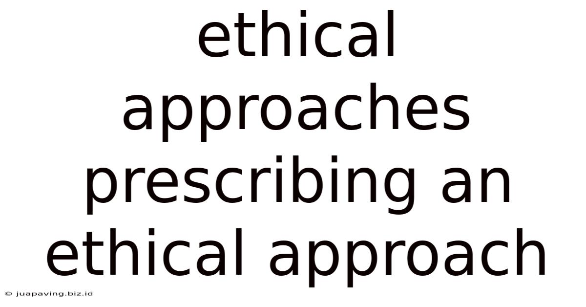 Ethical Approaches Prescribing An Ethical Approach