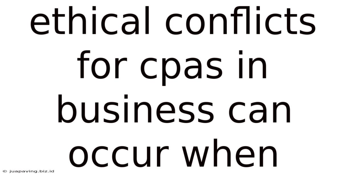 Ethical Conflicts For Cpas In Business Can Occur When