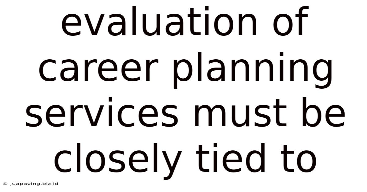 Evaluation Of Career Planning Services Must Be Closely Tied To