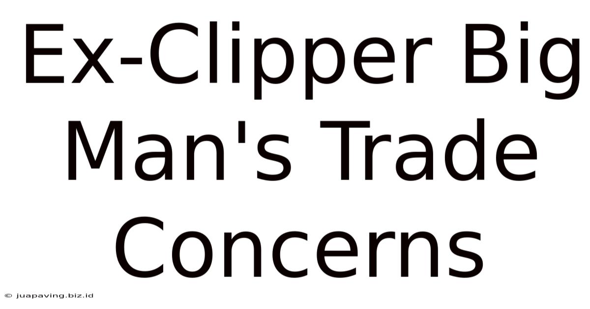 Ex-Clipper Big Man's Trade Concerns