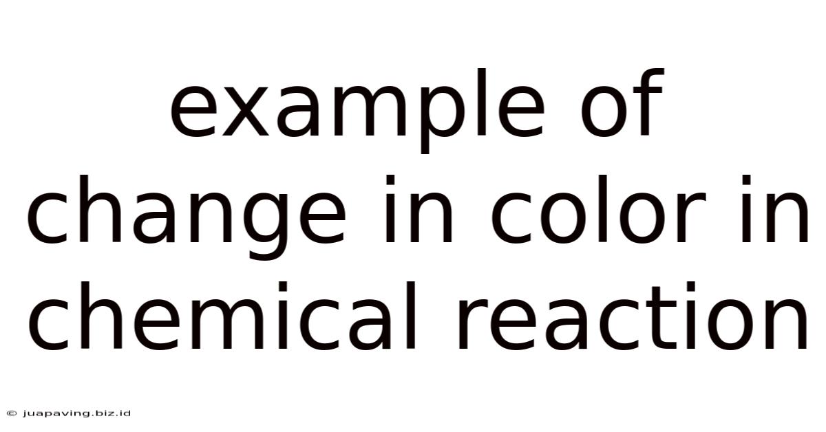 Example Of Change In Color In Chemical Reaction