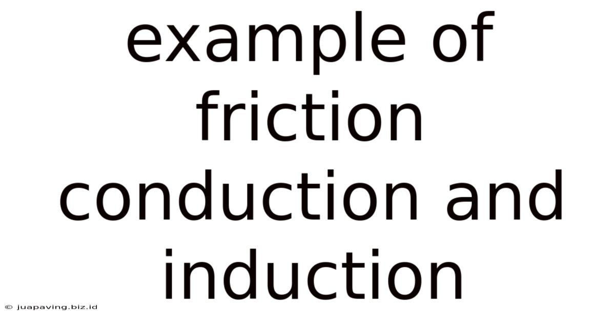 Example Of Friction Conduction And Induction