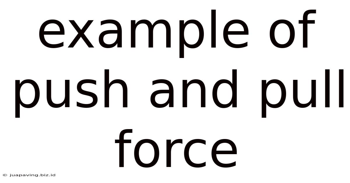Example Of Push And Pull Force