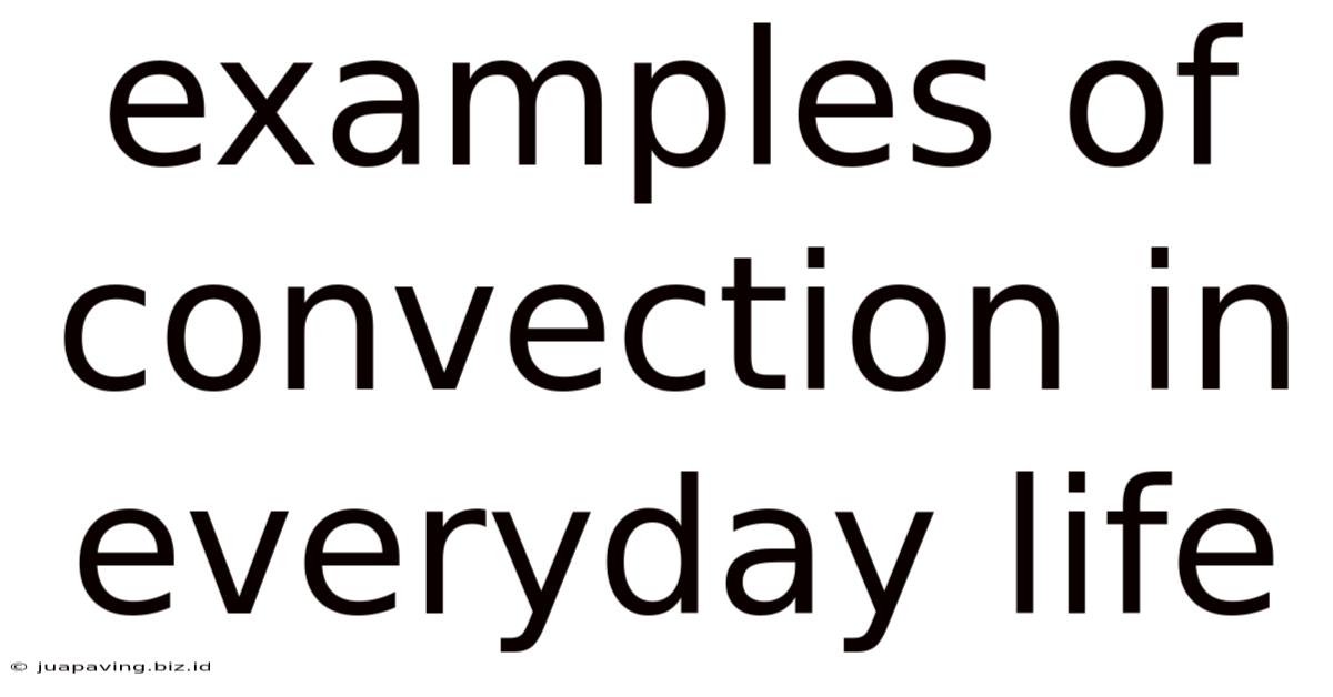 Examples Of Convection In Everyday Life