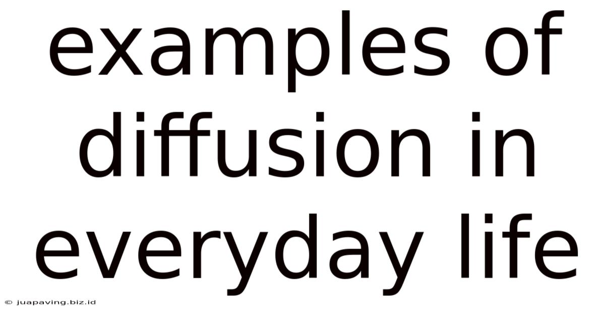 Examples Of Diffusion In Everyday Life