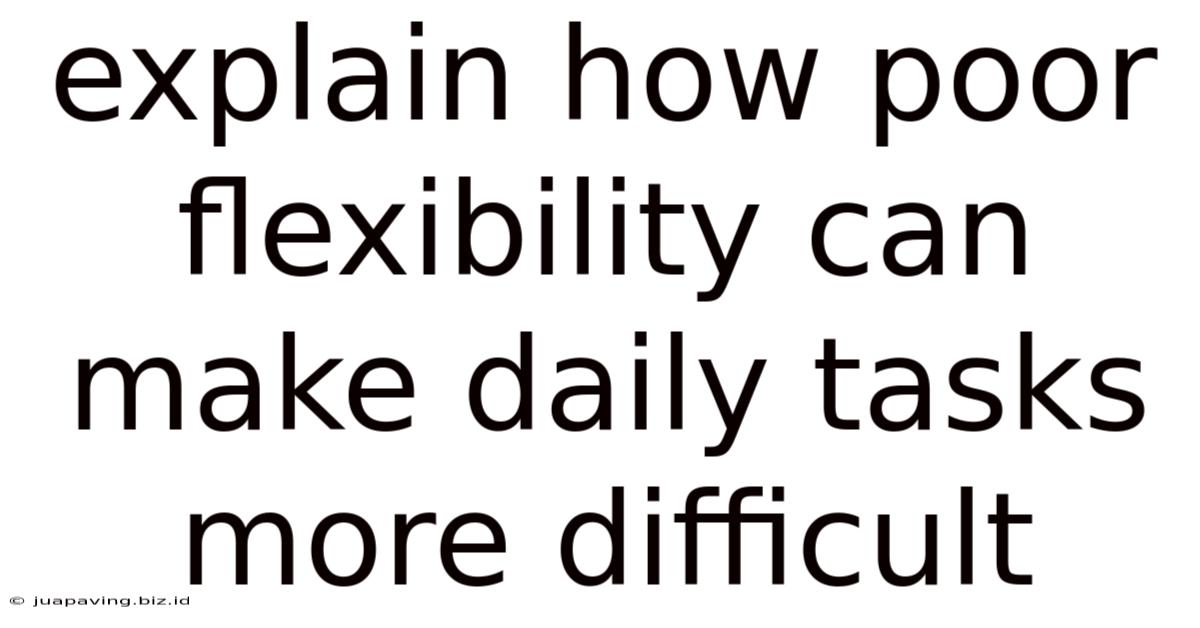Explain How Poor Flexibility Can Make Daily Tasks More Difficult.