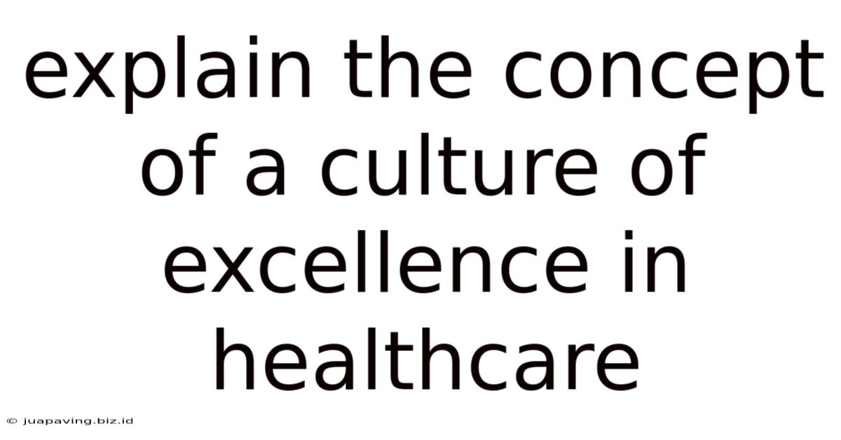Explain The Concept Of A Culture Of Excellence In Healthcare