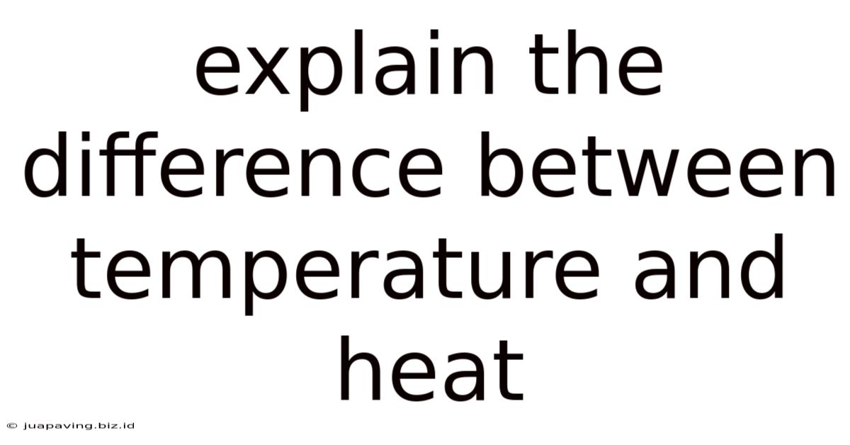 Explain The Difference Between Temperature And Heat