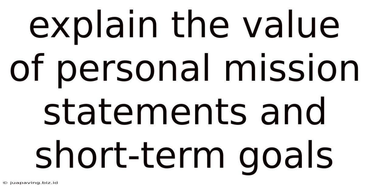 Explain The Value Of Personal Mission Statements And Short-term Goals