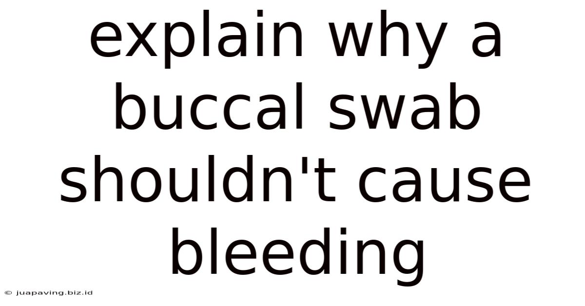 Explain Why A Buccal Swab Shouldn't Cause Bleeding