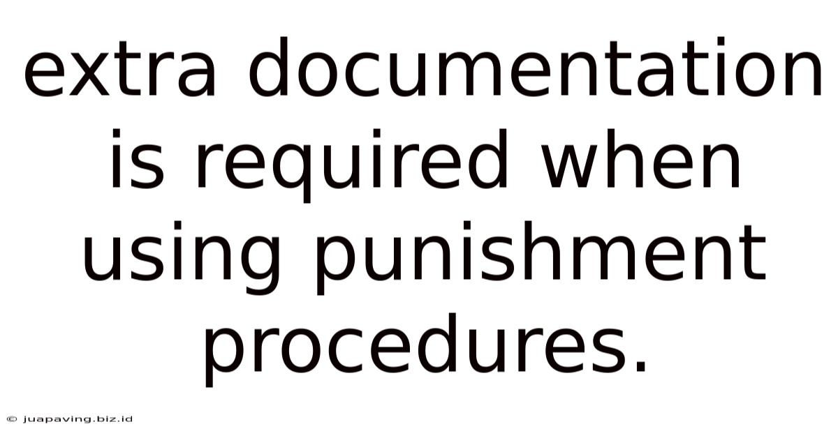 Extra Documentation Is Required When Using Punishment Procedures.