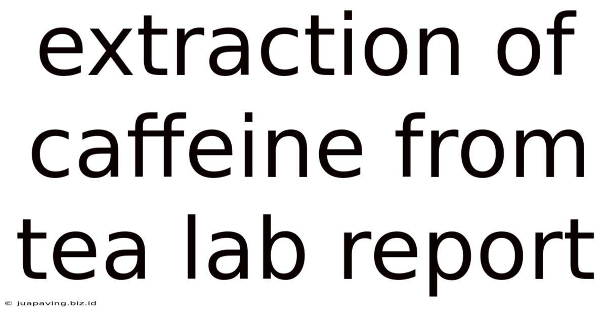 Extraction Of Caffeine From Tea Lab Report