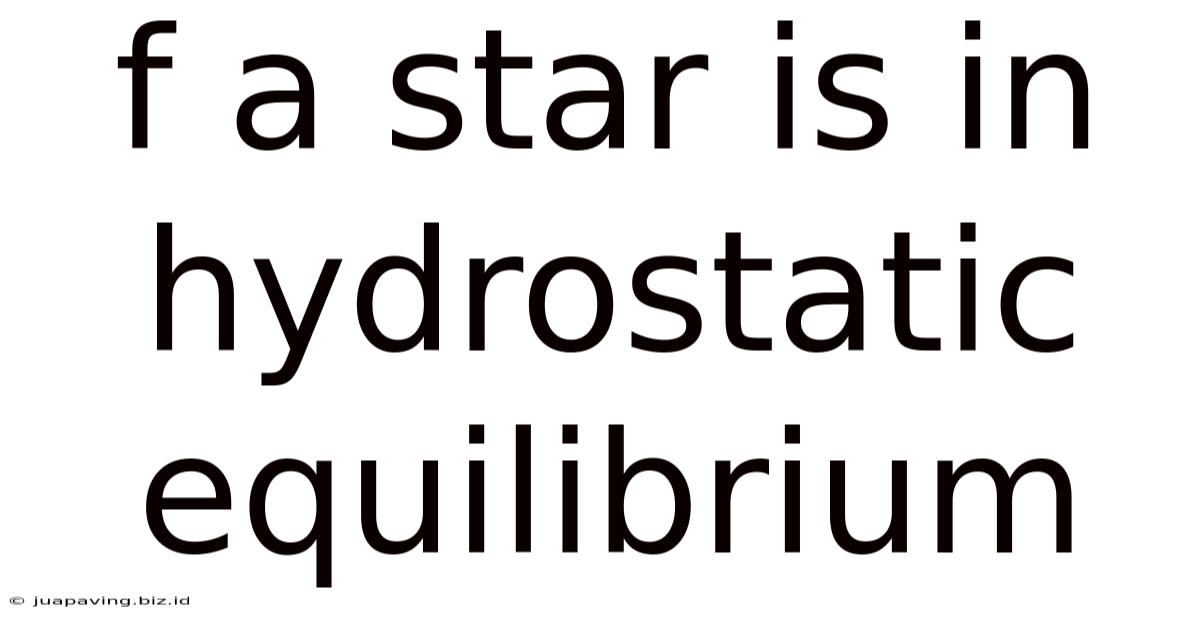 F A Star Is In Hydrostatic Equilibrium