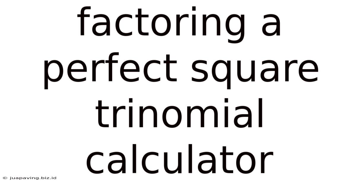 Factoring A Perfect Square Trinomial Calculator