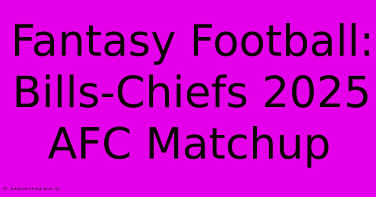 Fantasy Football: Bills-Chiefs 2025 AFC Matchup