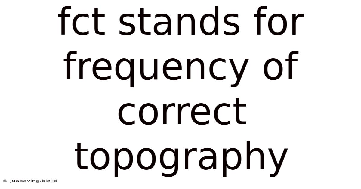 Fct Stands For Frequency Of Correct Topography