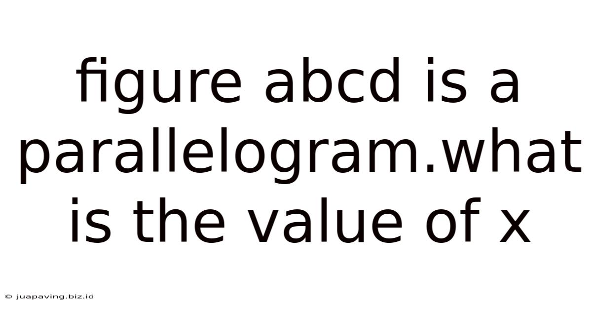 Figure Abcd Is A Parallelogram.what Is The Value Of X