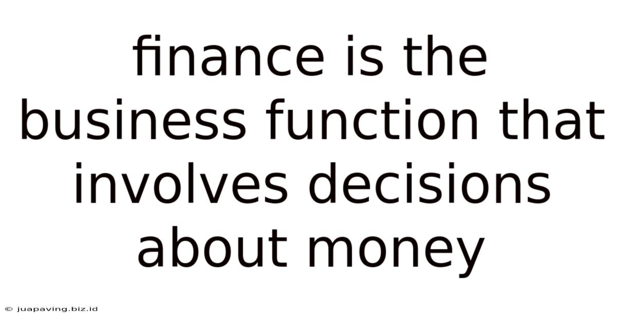 Finance Is The Business Function That Involves Decisions About Money