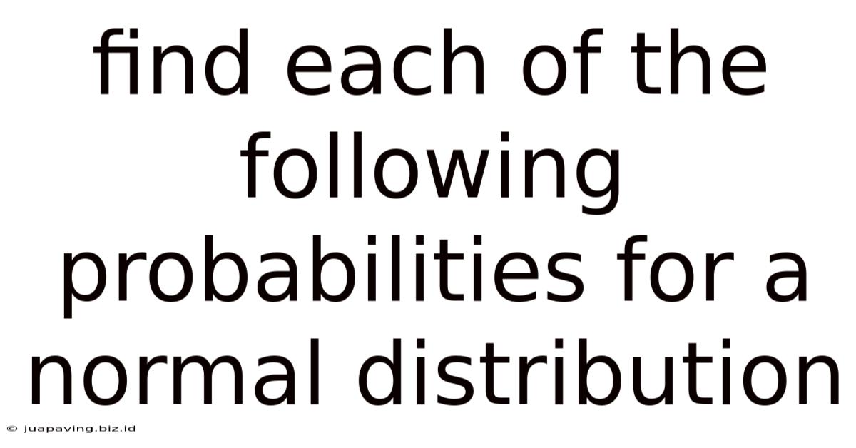 Find Each Of The Following Probabilities For A Normal Distribution