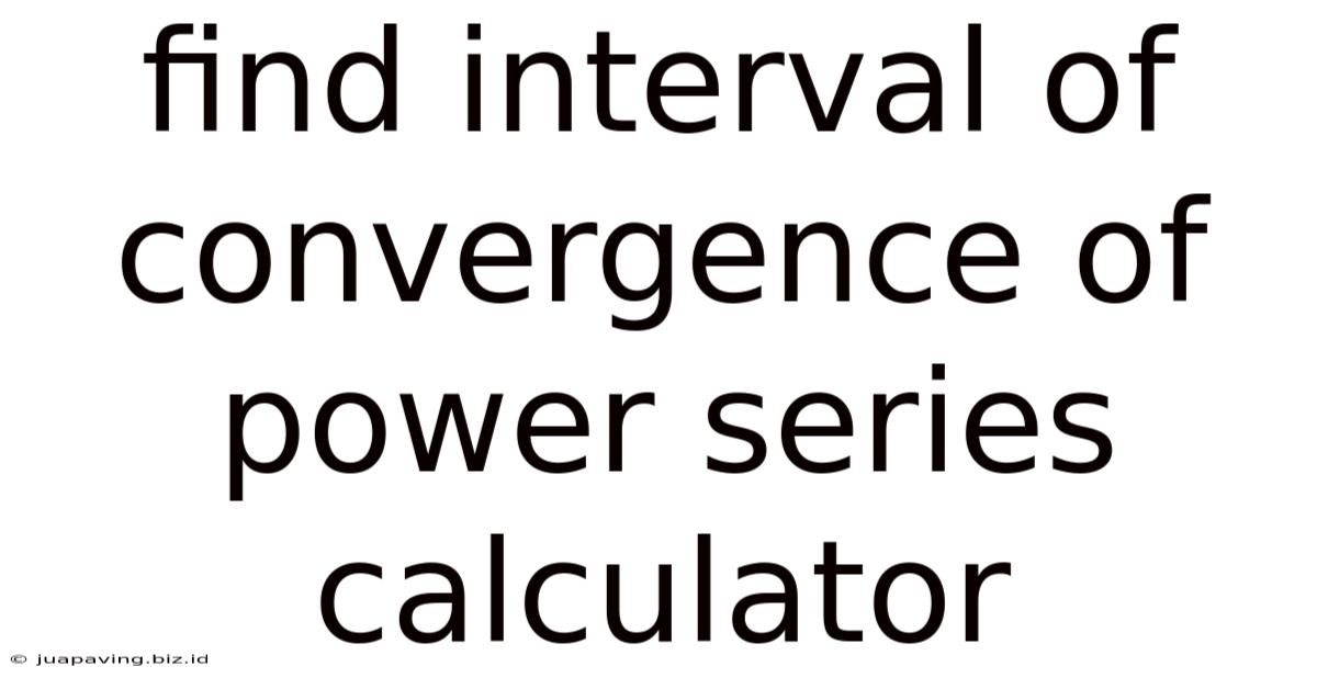 Find Interval Of Convergence Of Power Series Calculator