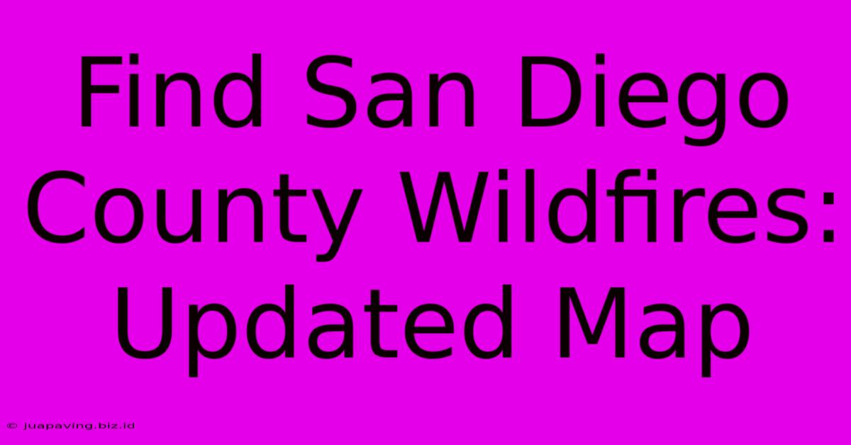 Find San Diego County Wildfires: Updated Map