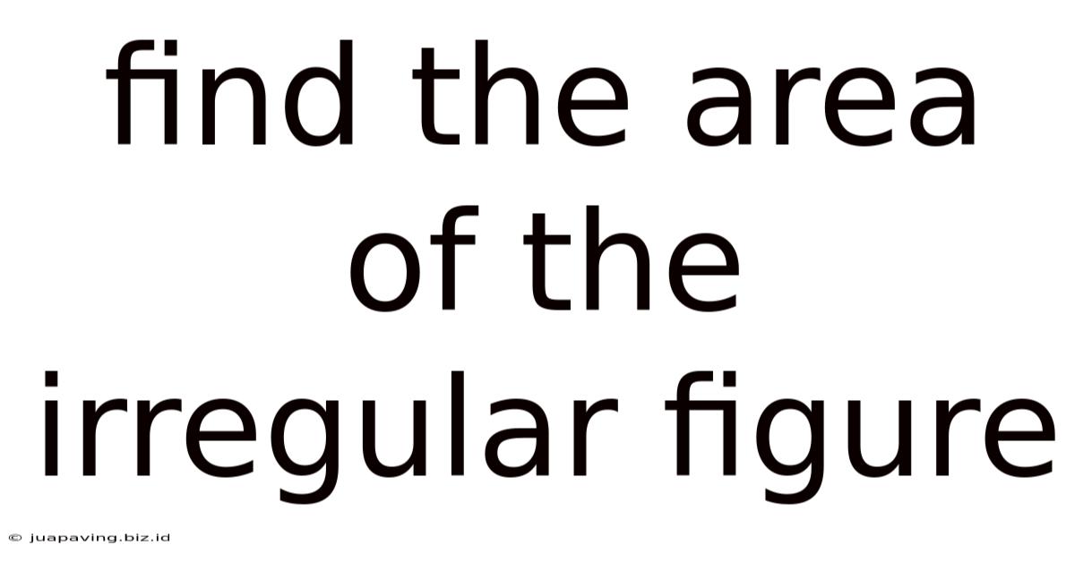 Find The Area Of The Irregular Figure