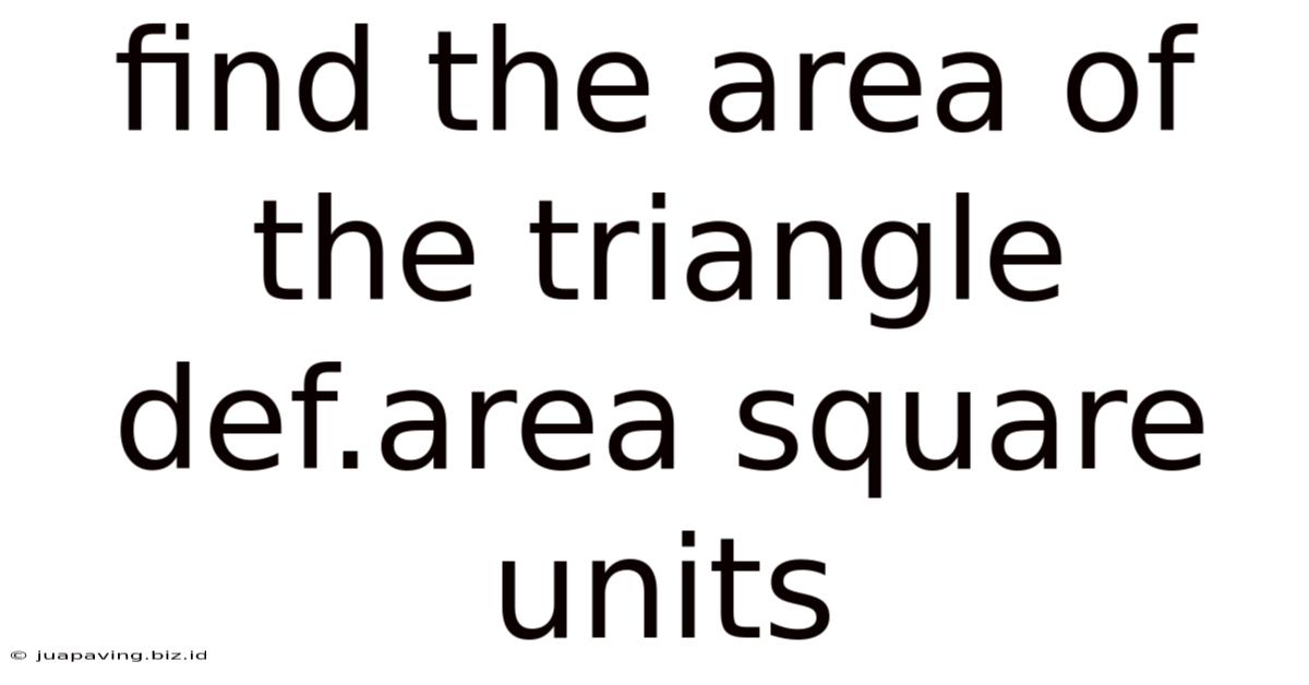 Find The Area Of The Triangle Def.area Square Units