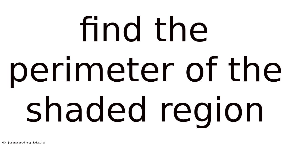 Find The Perimeter Of The Shaded Region