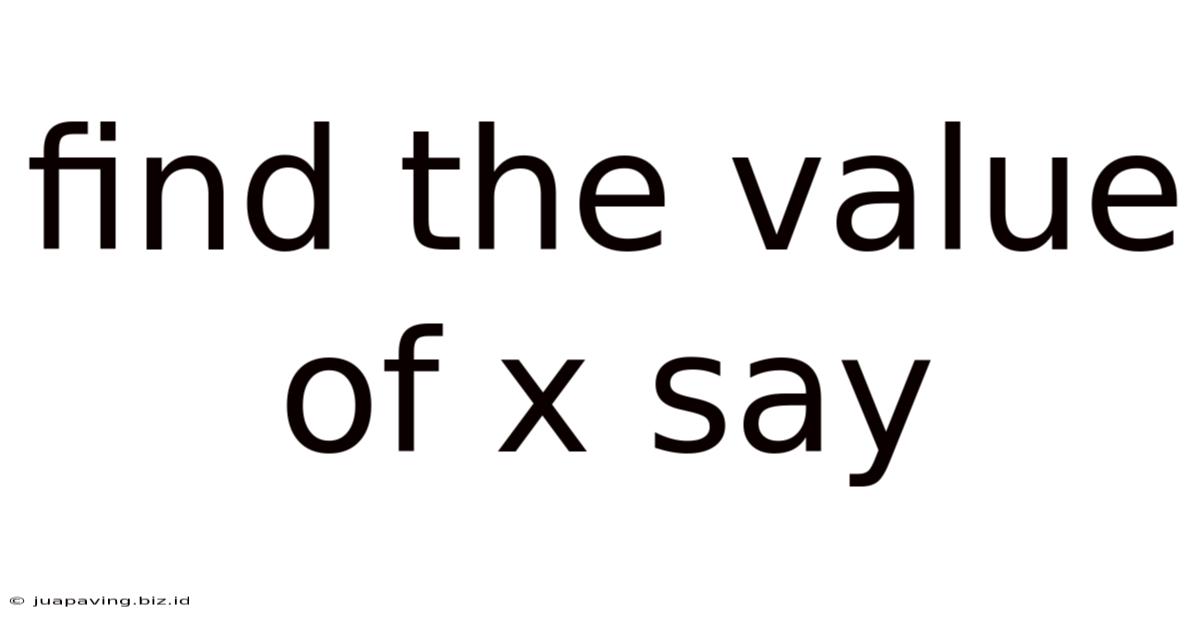 Find The Value Of X Say