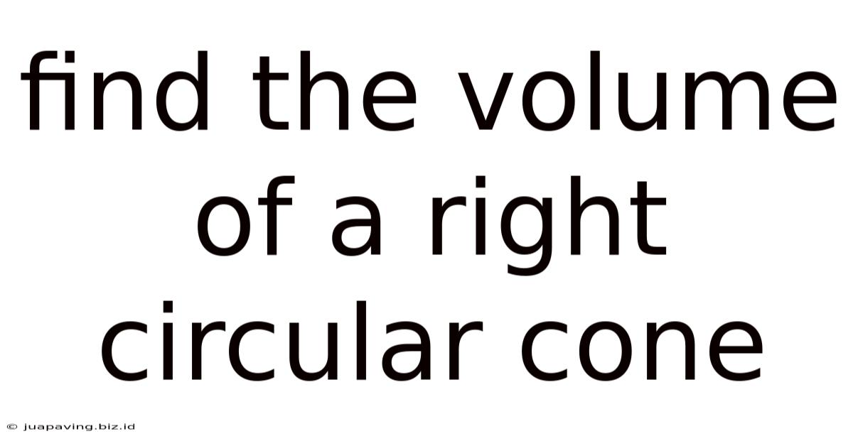 Find The Volume Of A Right Circular Cone