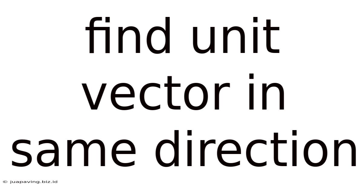 Find Unit Vector In Same Direction
