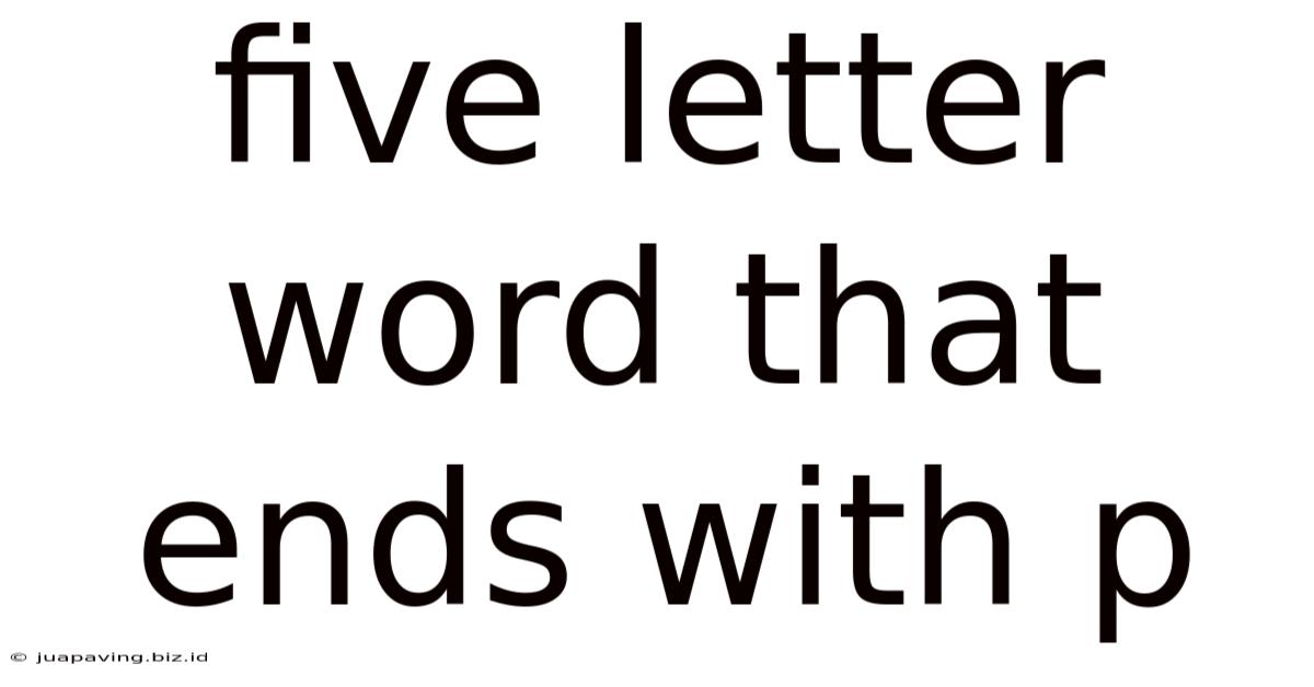 Five Letter Word That Ends With P