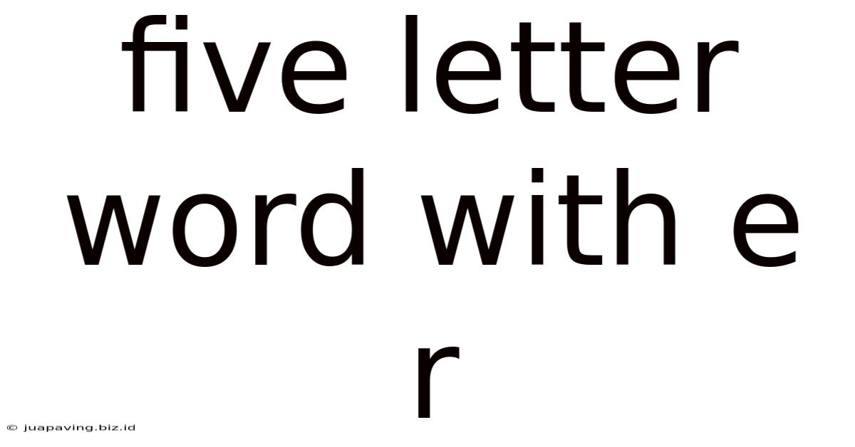 Five Letter Word With E R