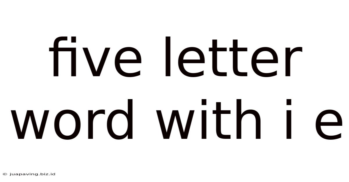 Five Letter Word With I E