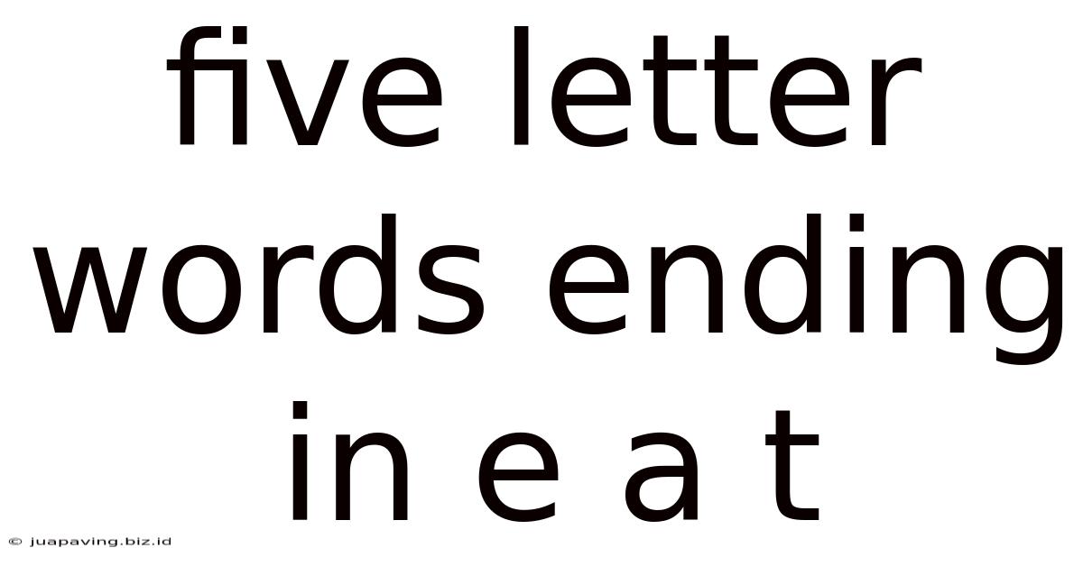 Five Letter Words Ending In E A T