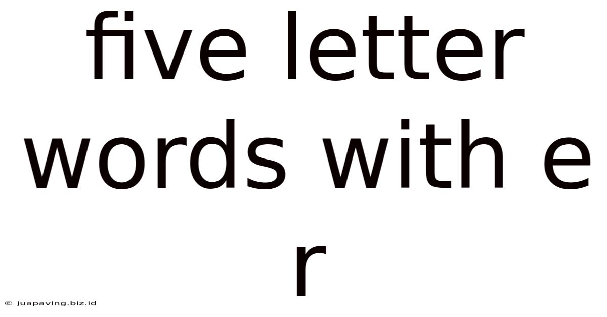 Five Letter Words With E R