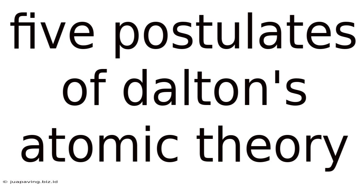 Five Postulates Of Dalton's Atomic Theory