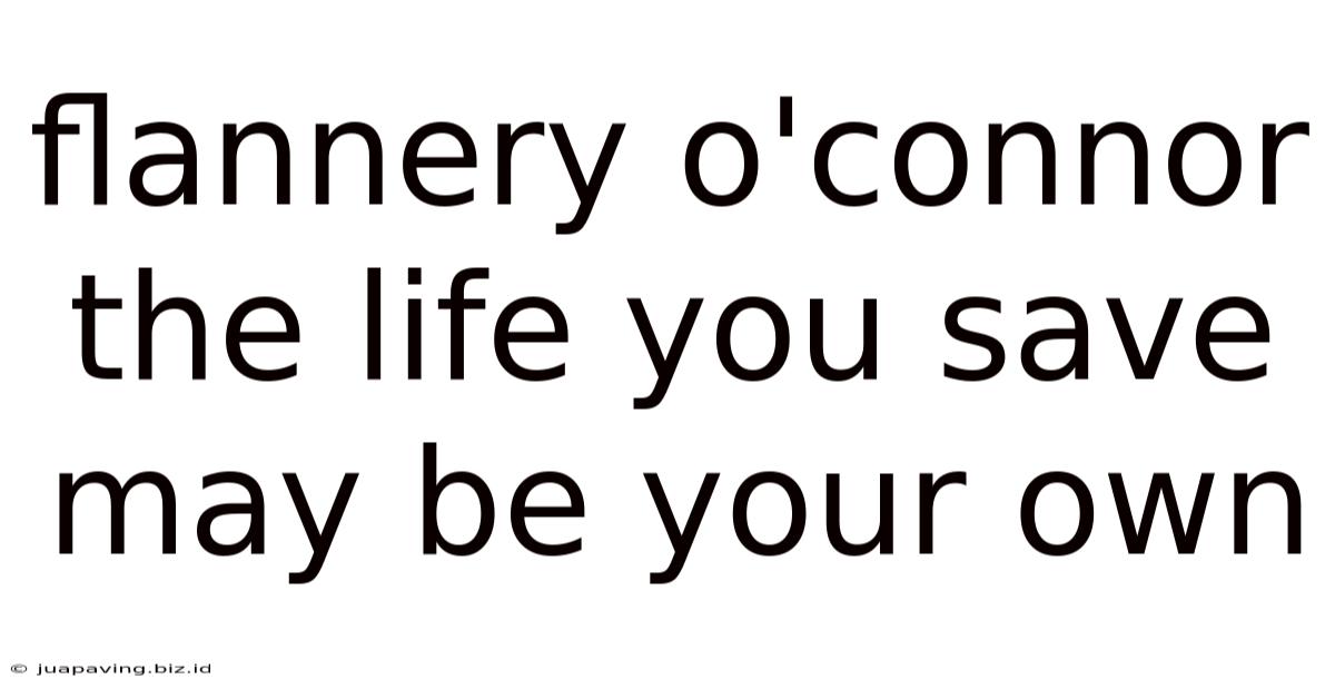 Flannery O'connor The Life You Save May Be Your Own