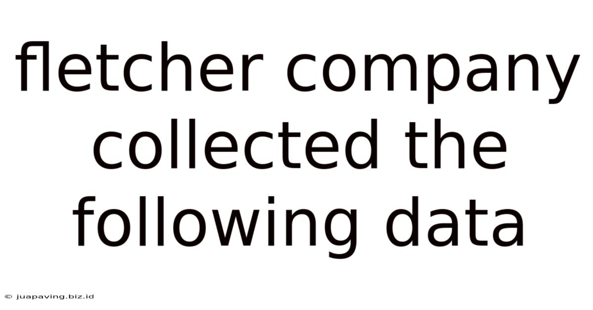 Fletcher Company Collected The Following Data