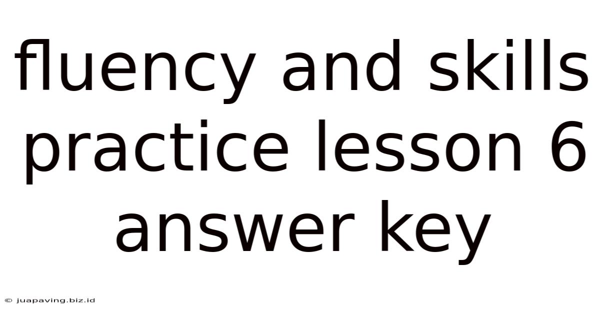 Fluency And Skills Practice Lesson 6 Answer Key