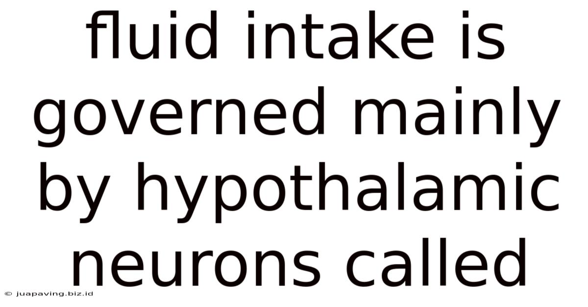 Fluid Intake Is Governed Mainly By Hypothalamic Neurons Called
