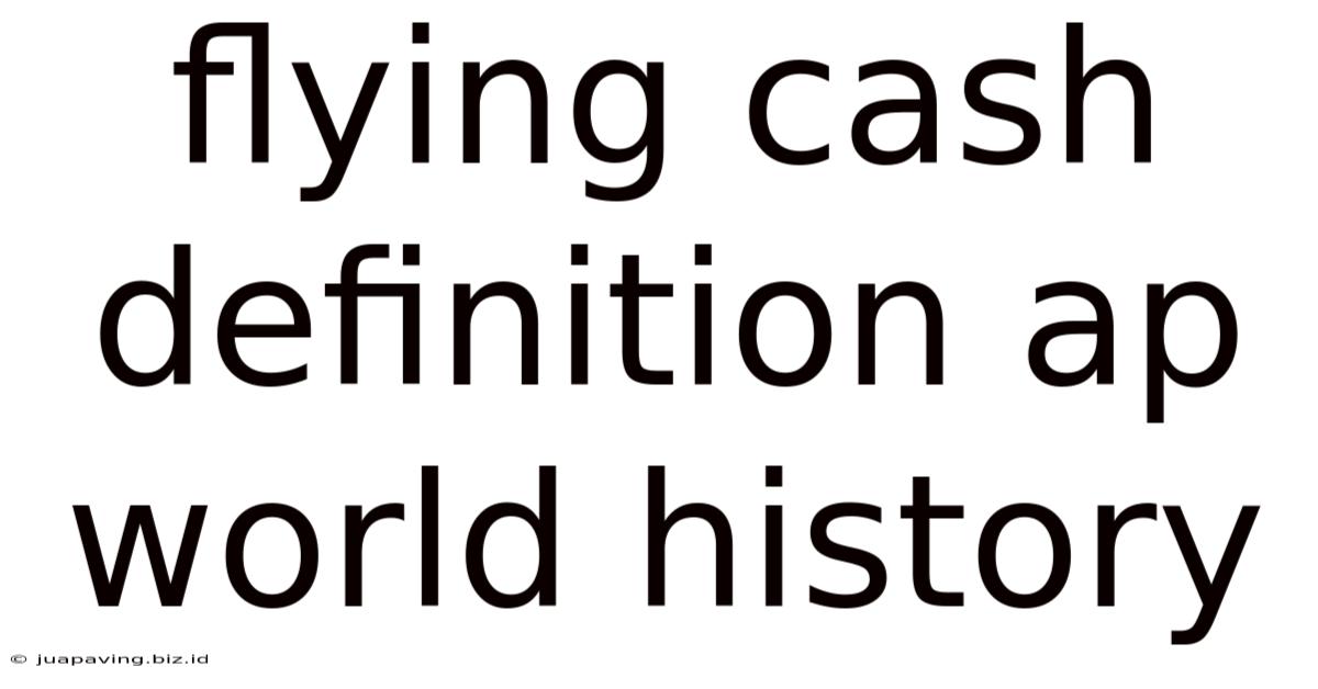 Flying Cash Definition Ap World History