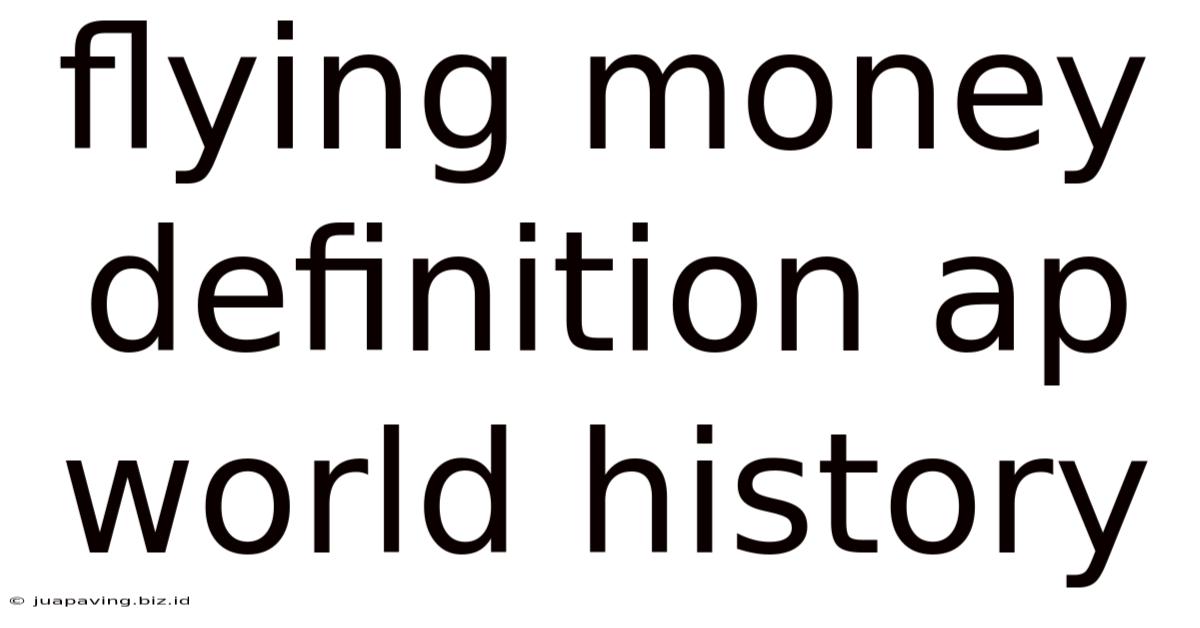 Flying Money Definition Ap World History