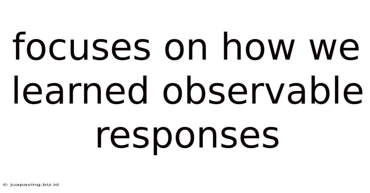 Focuses On How We Learned Observable Responses