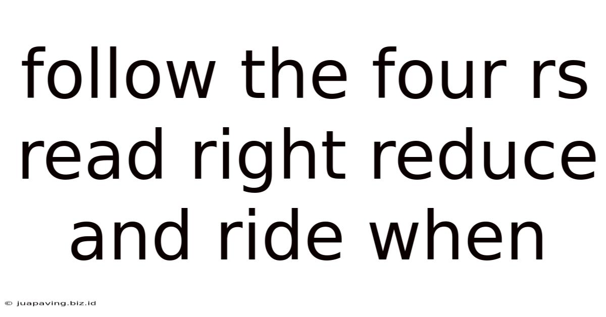 Follow The Four Rs Read Right Reduce And Ride When