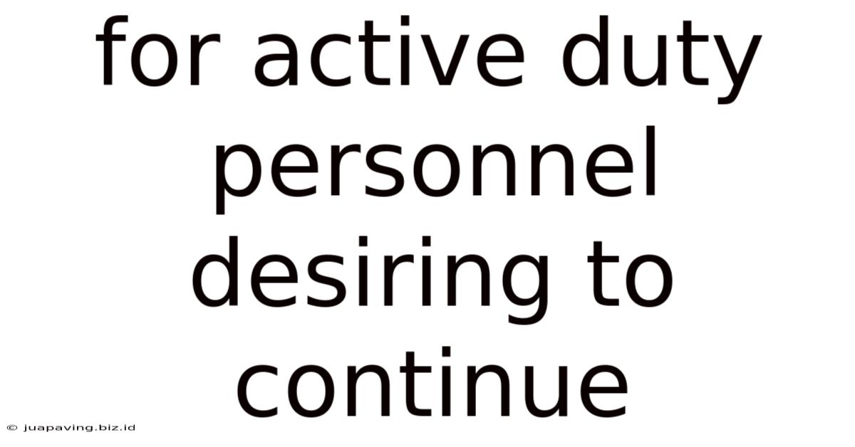 For Active Duty Personnel Desiring To Continue