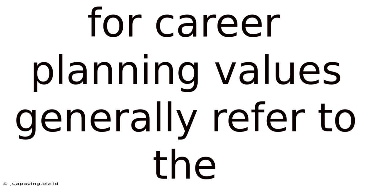 For Career Planning Values Generally Refer To The